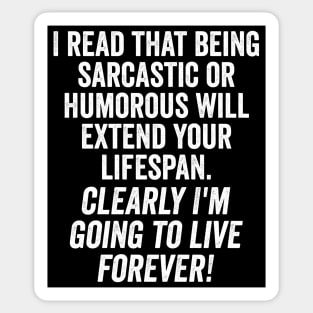 Extend Your Lifespan With Sarcasm and Live Forever, snarky design Sticker